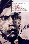 Ettore Majorana, lo scomparso e la decisione irrevocabile