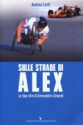 Sulle strade di Alex. Le due vite di Alessandro Zanardi