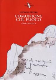 Comunione col fuoco. Tutte le poesie