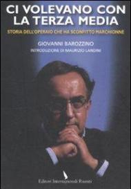 Ci volevano con la terza media. Storia dell'operaio che ha sconfitto Marchionne