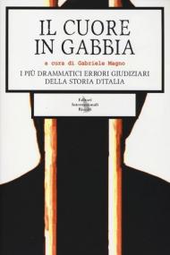 Il cuore in gabbia. I più drammatici errori giudiziari della storia d'Italia