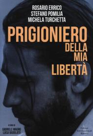 Prigioniero della mia libertà