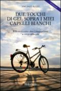 Due tocchi di gel sopra i miei capelli bianchi - II Edizione: Riflessioni estive oltre i cinquant'anni ai tempi della crisi (Autobiografico)