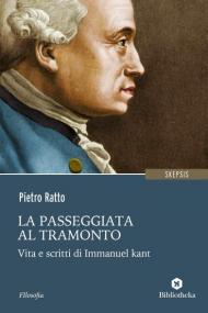 La passeggiata al tramonto. Vita e scritti di Immanuel Kant