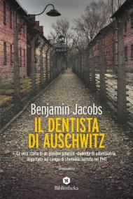 Il dentista di Auschwitz. La vera storia di un giovane polacco studente di odontoiatria, deportato nel campo di sterminio nazista nel 1941