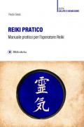 Reiki pratico. Manuale pratico per l'operatore Reiki