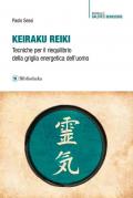 Keiraku Reiki. Tecniche per il riequilibrio della griglia energetica dell'uomo