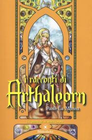 La guerra dei re senza corona. I racconti di Arthaleorn