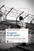 Il segreto di mio padre. Una spia tedesca nella Guerra Fredda
