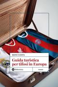 Guida turistica per tifosi. In Europa