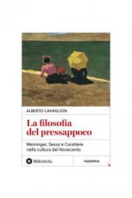 La filosofia del pressappoco. Weininger, «Sesso e carattere» nella cultura del Novecento