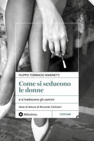 Come si seducono le donne. e si tradiscono gli uomini