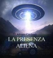 Presenza aliena. Ufo ed entità aliene sulla terra