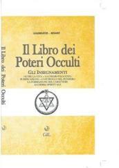 Il libro dei poteri occulti. Gli insegnamenti oltre la vita, la chiaroveggenza, purificazione, controllo del pensiero, la formazione del carattere...