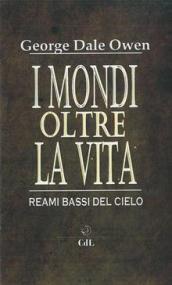 I mondi oltre la vita. Reami bassi del cielo