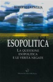 Esopolitica. La questione esopolitica e le verità negate