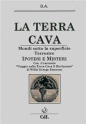 La terra cava. Mondi sotto la superficie terrestre. Ipotesi e misteri