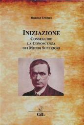 Iniziazione. Conseguire la conoscenza dei mondi superiori