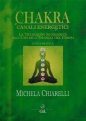 Chakra e canali energetici. La tradizione sciamanica nell'uso dell'energia del corpo