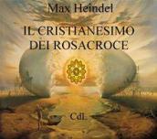 Il cristianesimo dei Rosacroce. XX lezioni di Max Heindel