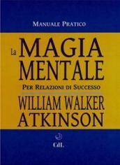 La magia mentale. Per relazioni di successo