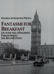 Fantasmi for breakfast. Un tour tra i fenomeni paranormali del Regno Unito