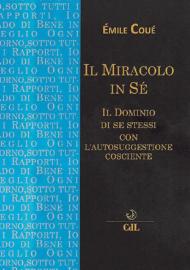 Il miracolo in sé. Il dominio di se stessi con l'autosuggestione cosciente