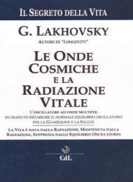 Il segreto della vita. Le onde cosmiche e la radiazione vitale