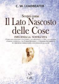 Scopri come il lato nascosto delle cose influenza la nostra vita. Vol. 2: Come influenziamo noi stessi-Le abitudini-I cibi-La pulizia-L'igiene occulta-Le forme pensiero-I pensieri ricorrenti-In che modo esercitiamo influenza sugli altri.