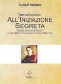 Introduzione all'iniziazione segreta. Negli antichi culti e nel cristianesimo delle origini