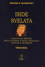 Iside svelata. Chiave dei misteri della scienza e della teologia antiche e moderne. Teologia