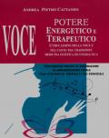 Voce. Potere energetico e terapeutico. L'educazione della voce e del canto tra tradizione medicina olistica ed energetica