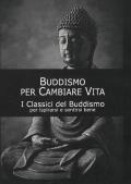 Buddismo per cambiare vita. I classici del buddismo