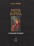 Pistis Sophia. A gnostic gospel