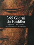 365 giorni da Buddha. Pensieri e riflessioni per ogni giorno dell'anno, tratti dai classici del buddhismo