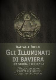 Gli illuminati di Baviera. Tra storia e leggenda