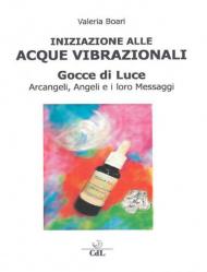 Iniziazione alle acque vibrazionali. Gocce di luce. Arcangeli, angeli e i loro messaggi