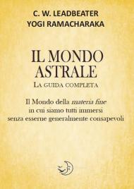 Il mondo astrale. La guida completa