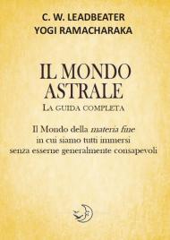 Il mondo astrale. La guida completa