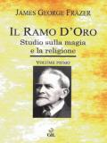 Il ramo d'oro. Studio sulla magia e la religione. Vol. 1