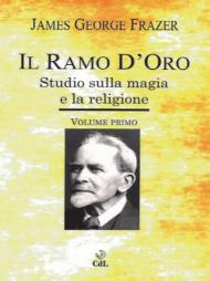 Il ramo d'oro. Studio sulla magia e la religione. Vol. 1