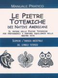 Pietre totemiche dei nativi americani. Il potere delle pietre totemiche per proteggerci e portare equilibrio nella nostra vita (Le)