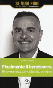 Finalmente il benessere. Ritrovare forza, calma, felicità, coraggio