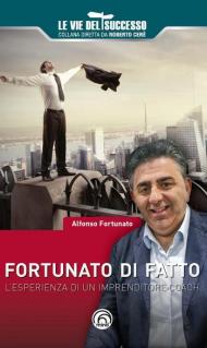 Fortunato di fatto. L'esperienza di un imprenditore coach