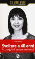 Svoltare a 40 anni. Il coraggio di essere se stessi