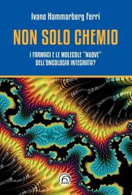 Non solo chemio. I farmaci e le molecole «nuove» dell'oncologia integrata?