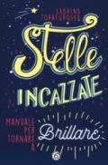 Stelle incazzate. Manuale per tornare a brillare