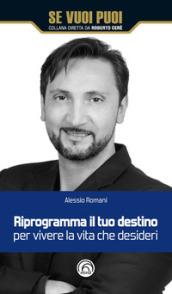 Riprogramma il tuo destino per vivere la vita che desideri