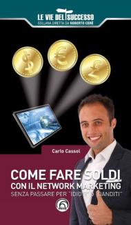 Come fare soldi con il network marketing. Senza passare per «idioti» o «banditi»