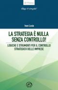 La strategia è nulla senza controllo! Logiche e strumenti per il controllo strategico delle imprese